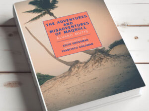 The Adventures and Misadventures of Maqroll di Alvaro Mutis